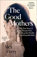   The Good Mothers: The True Story of the Women Who Took on The World's Most Powerful Mafia