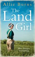   The Land Girl: An unforgettable historical novel of love and hope