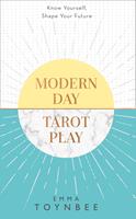 Modern Day Tarot Play: Know yourself, shape your life