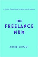   The Freelance Mum: A flexible career guide for better work-life balance