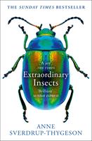   Extraordinary Insects: Weird. Wonderful. Indispensable. The ones who run our world.