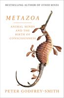   Metazoa: Animal Minds and the Birth of Consciousness