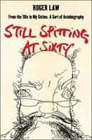   Still Spitting at Sixty: From the 60s to My Sixties, A Sort of Autobiography