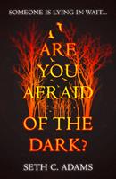   Are You Afraid of the Dark?