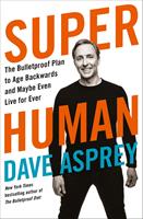   Super Human: The Bulletproof Plan to Age Backward and Maybe Even Live Forever