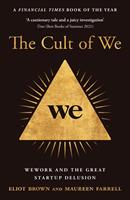   The Cult of We: WeWork and the Great Start-Up Delusion