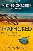   Trafficked (The Missing Children Case Files, Book 3)