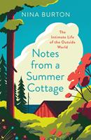   Notes from a Summer Cottage: The Intimate Life of the Outside World