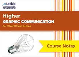 Leckie Course Notes – Higher Graphic Communication Course Notes (second edition): Revise for SQA Exams