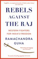   Rebels Against the Raj: Western Fighters for India’s Freedom