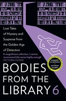   Bodies from the Library 6: Forgotten Stories of Mystery and Suspense by the Masters of the Golden Age of Detection