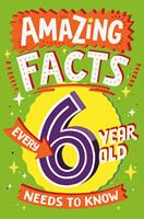 Amazing Facts Every 6 Year Old Needs to Know (Amazing Facts Every Kid Needs to Know)
