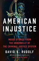   American Injustice: Inside Stories from the Underbelly of the Criminal Justice System