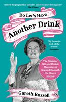 Do Let’s Have Another Drink: The Singular Wit and Double Measures of Queen Elizabeth the Queen Mother