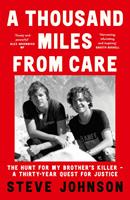   A Thousand Miles From Care: The Hunt for My Brother’s Killer – A Thirty-Year Quest for Justice