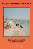   Black Women Always: Conversations on life, culture and creativity