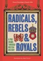   Radicals, Rebels and Royals: A Pub Crawl through British History