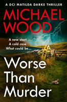   Worse Than Murder (DCI Matilda Darke Thriller, Book 13)