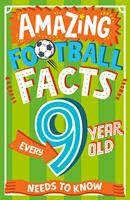Amazing Football Facts Every 9 Year Old Needs to Know (Amazing Facts Every Kid Needs to Know)