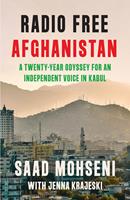   Radio Free Afghanistan: A Twenty-Year Odyssey for an Independent Voice in Kabul