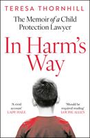 In Harm’s Way: The memoir of a child protection lawyer from the most secretive court in England and Wales – the Family Court