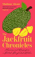   The Jackfruit Chronicles: Memories and Recipes from a British-Bangladeshi Kitchen