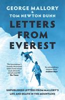 Letters From Everest: Unpublished Letters from Mallory’s Life and Death in the Mountains
