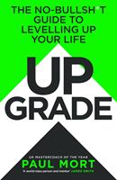   Upgrade: The No-Bullsh*t Guide to Levelling Up Your Life