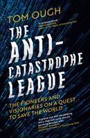   The Anti-Catastrophe League: The pioneers and visionaries on a quest to save the world