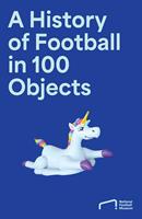 A History of Football in 100 Objects