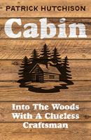 Cabin: Adventures of a Clueless Craftsman