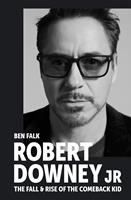   Robert Downey Jr: The Fall and Rise of the Comeback Kid