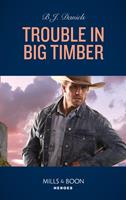 Trouble In Big Timber (Cardwell Ranch: Montana Legacy, Book 5) (Mills & Boon Heroes)