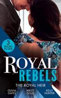   Royal Rebels: The Royal Heir: Pregnant by the Sheikh (The Billionaires of Black Castle) / The Sheikh's Secret Heir / Shock Heir for the Crown Prince
