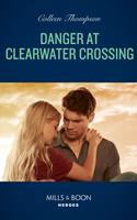  Danger At Clearwater Crossing (Lost Legacy, Book 1) (Mills & Boon Heroes)