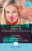   Cinderella In The Surgeon's Castle / Single Dad For The Heart Doctor