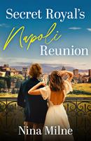   Secret Royal's Napoli Reunion (Princesses of Palosia, Book 1) (Mills & Boon Love Always)