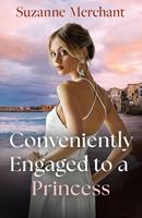   Conveniently Engaged To A Princess (Princesses of Palosia, Book 2) (Mills & Boon Love Always)