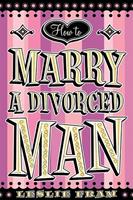   How to Marry a Divorced Man