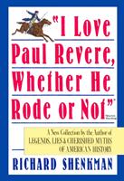   "I Love Paul Revere, Whether He Rode Or Not"