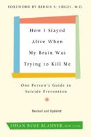   How I Stayed Alive When My Brain Was Trying to Kill Me, Revised Edition