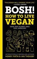   BOSH!: How to Live Vegan