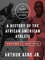   A Hard Road to Glory, Volume 1 (1619-1918)