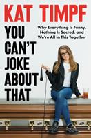   You Can't Joke About That