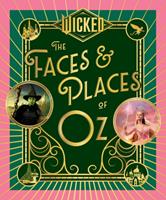   Wicked: The Faces & Places of Oz