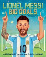 Lionel Messi: Big Goals, A Biography