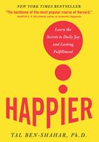   Happier : Learn the Secrets to Daily Joy and Lasting Fulfillment: Learn the Secrets to Daily Joy and Lasting Fulfillment