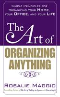 The Art of Organizing Anything: Simple Principles for Organizing Your Home, Your Office, and Your Life