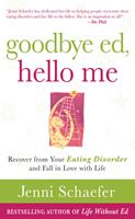   Goodbye Ed, Hello Me: Recover from Your Eating Disorder and Fall in Love with Life