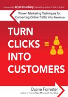   Turn Clicks Into Customers: Proven Marketing Techniques for Converting Online Traffic into Revenue